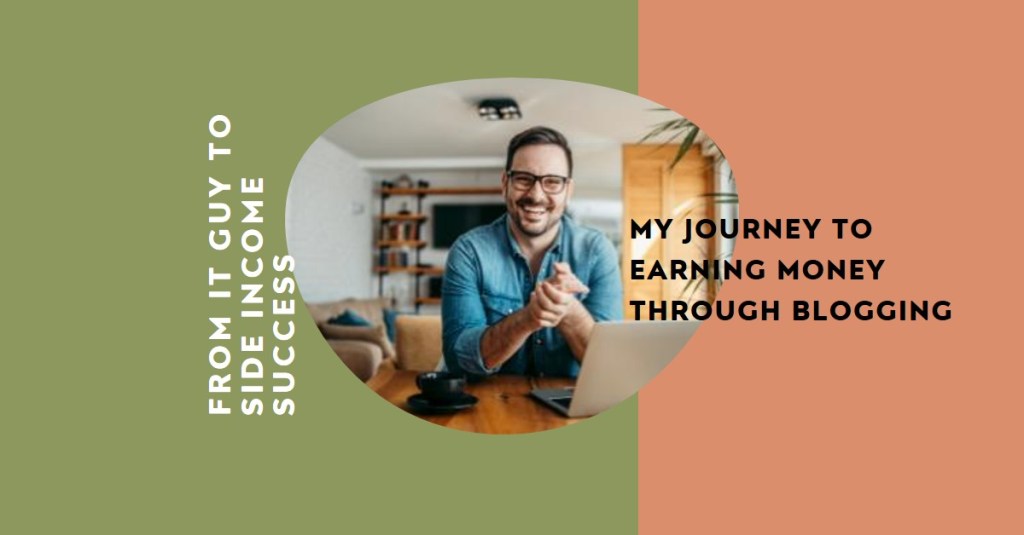 How I Went From an Ordinary IT Guy to Earning Money Through Blogging: My Journey to Side Income&nbsp;Success